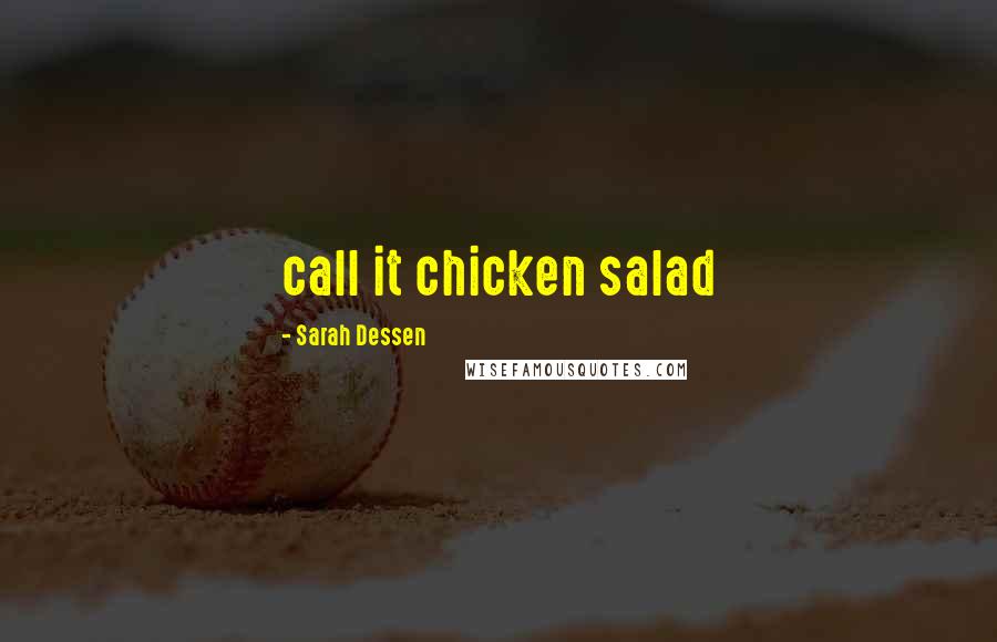 Sarah Dessen Quotes: call it chicken salad