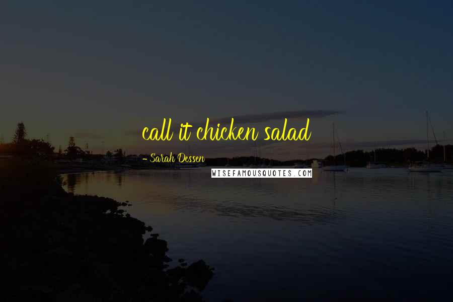 Sarah Dessen Quotes: call it chicken salad