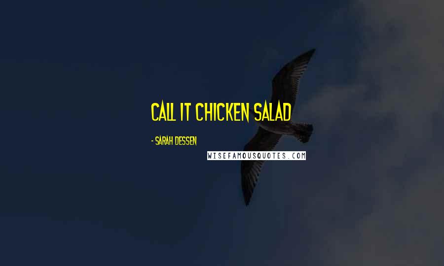 Sarah Dessen Quotes: call it chicken salad