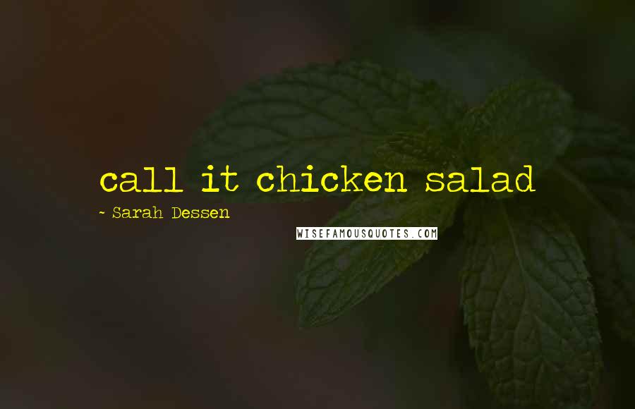 Sarah Dessen Quotes: call it chicken salad