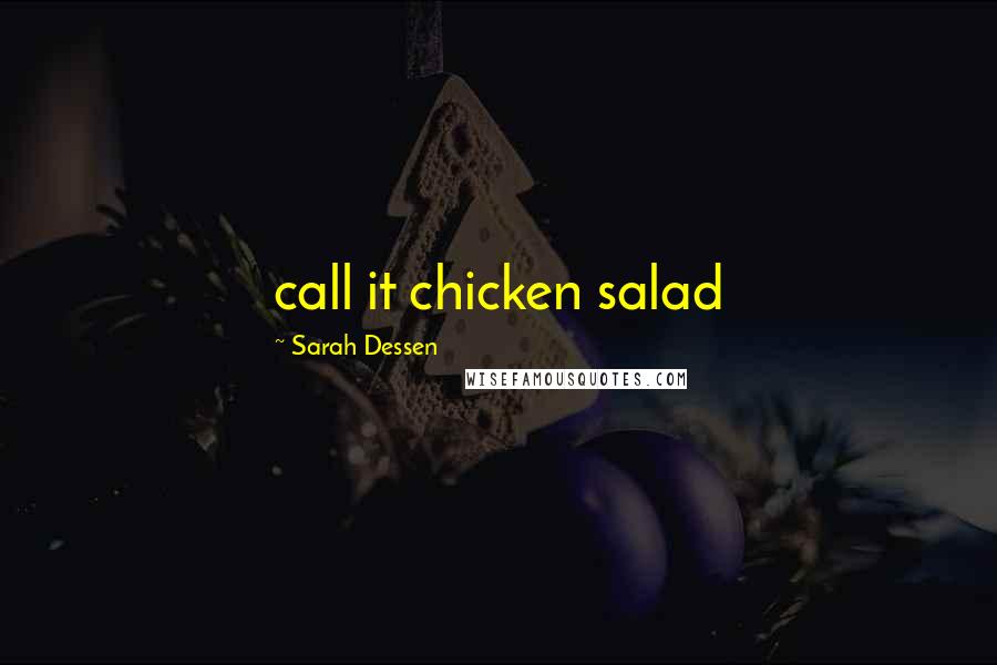 Sarah Dessen Quotes: call it chicken salad