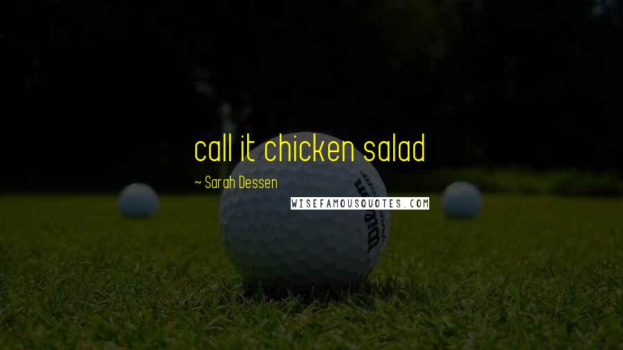 Sarah Dessen Quotes: call it chicken salad