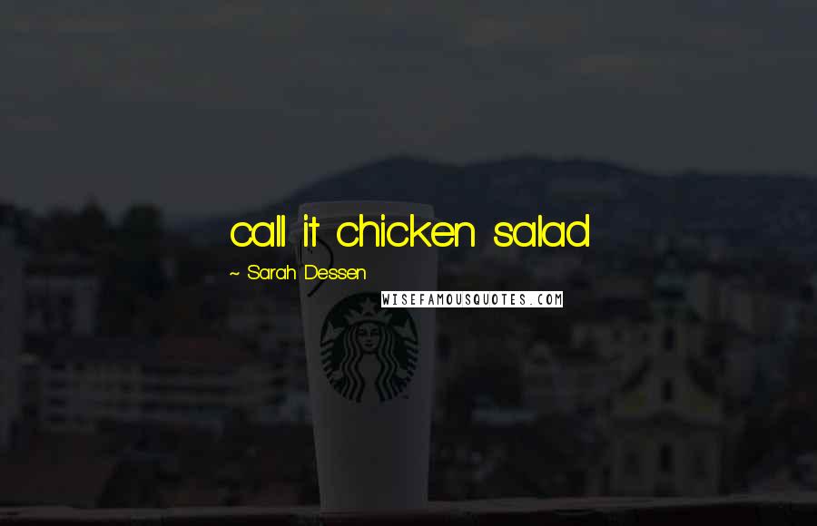 Sarah Dessen Quotes: call it chicken salad