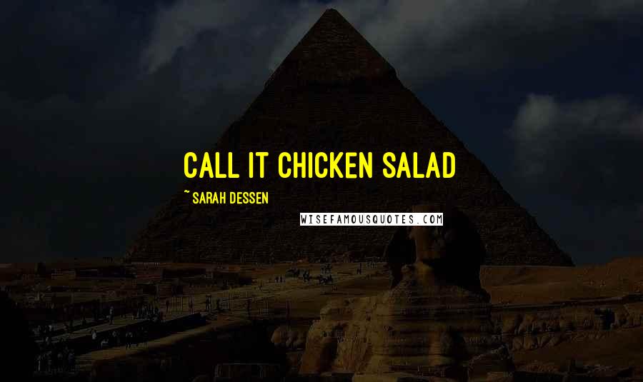 Sarah Dessen Quotes: call it chicken salad