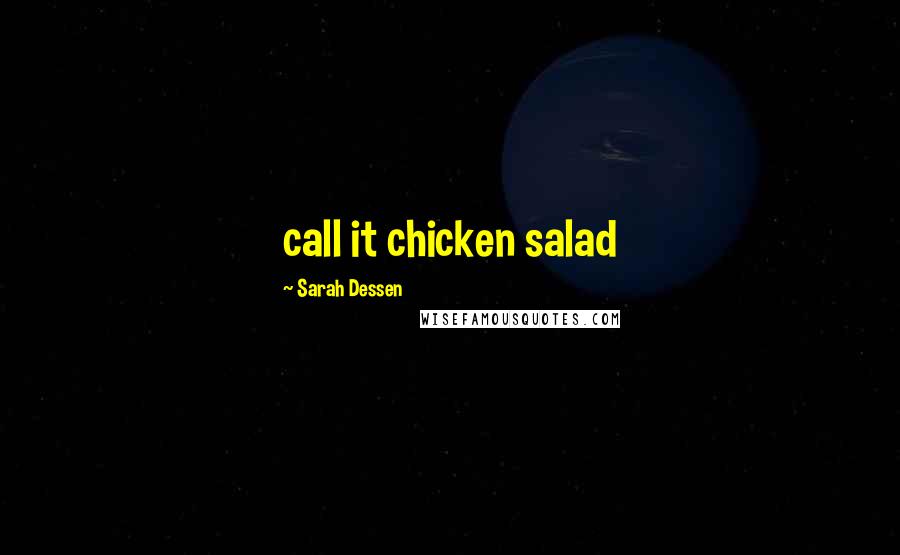 Sarah Dessen Quotes: call it chicken salad