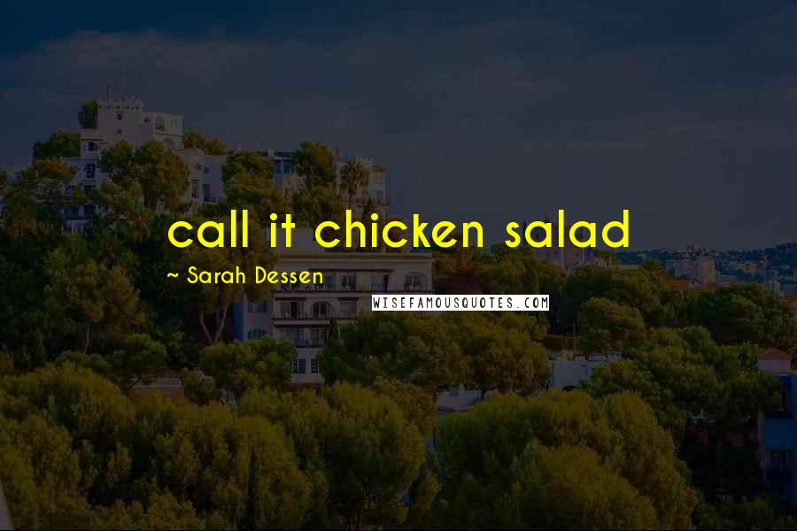 Sarah Dessen Quotes: call it chicken salad
