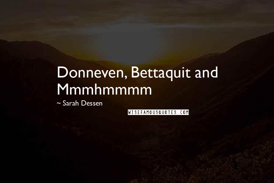 Sarah Dessen Quotes: Donneven, Bettaquit and Mmmhmmmm