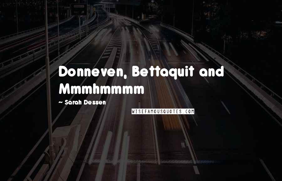 Sarah Dessen Quotes: Donneven, Bettaquit and Mmmhmmmm