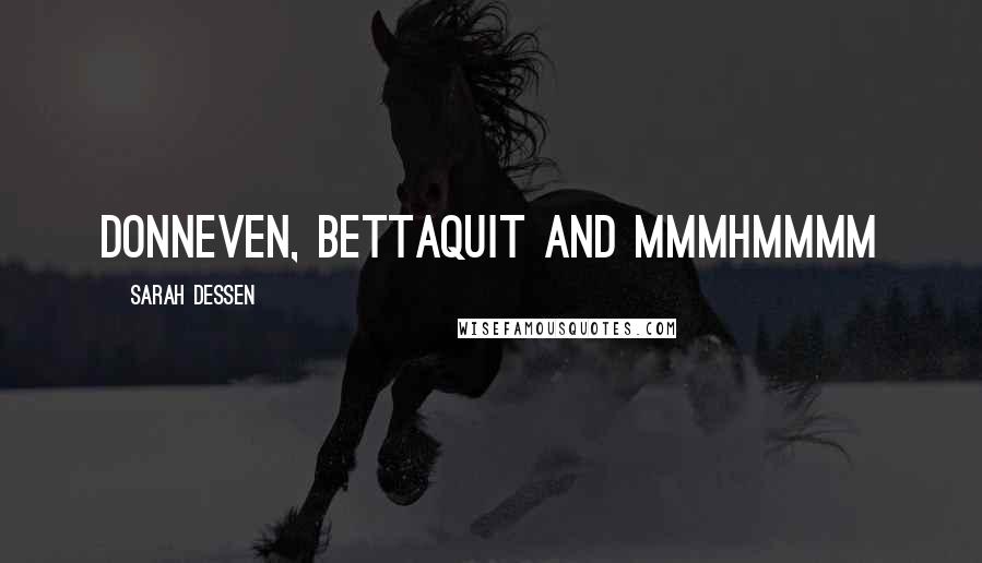 Sarah Dessen Quotes: Donneven, Bettaquit and Mmmhmmmm