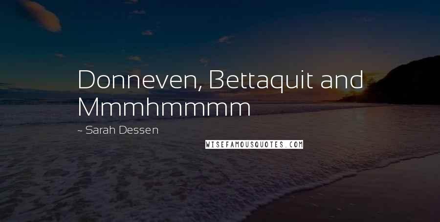 Sarah Dessen Quotes: Donneven, Bettaquit and Mmmhmmmm