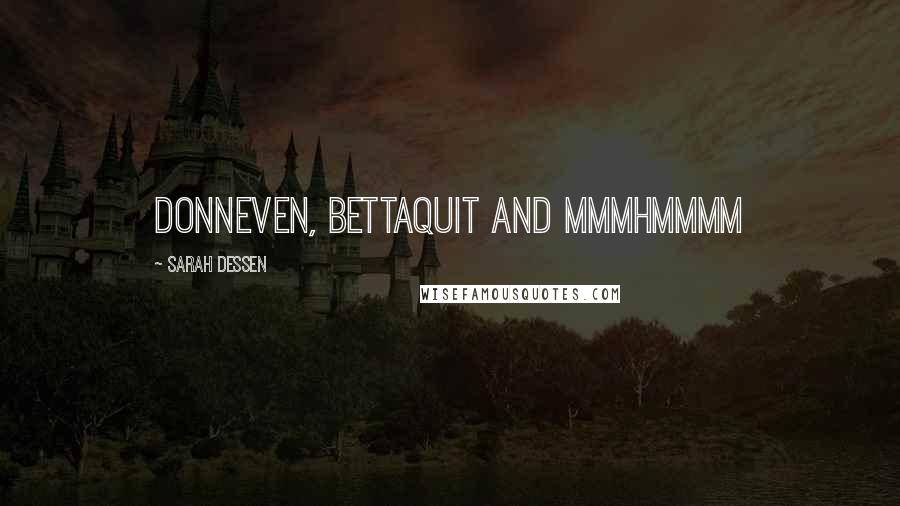Sarah Dessen Quotes: Donneven, Bettaquit and Mmmhmmmm