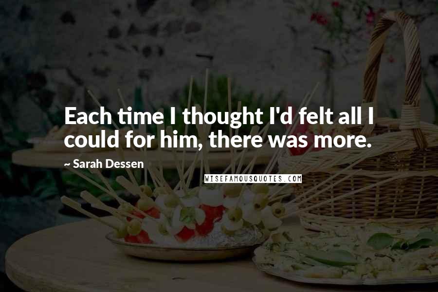 Sarah Dessen Quotes: Each time I thought I'd felt all I could for him, there was more.