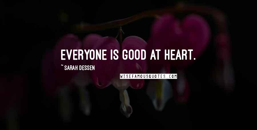 Sarah Dessen Quotes: everyone is good at heart.