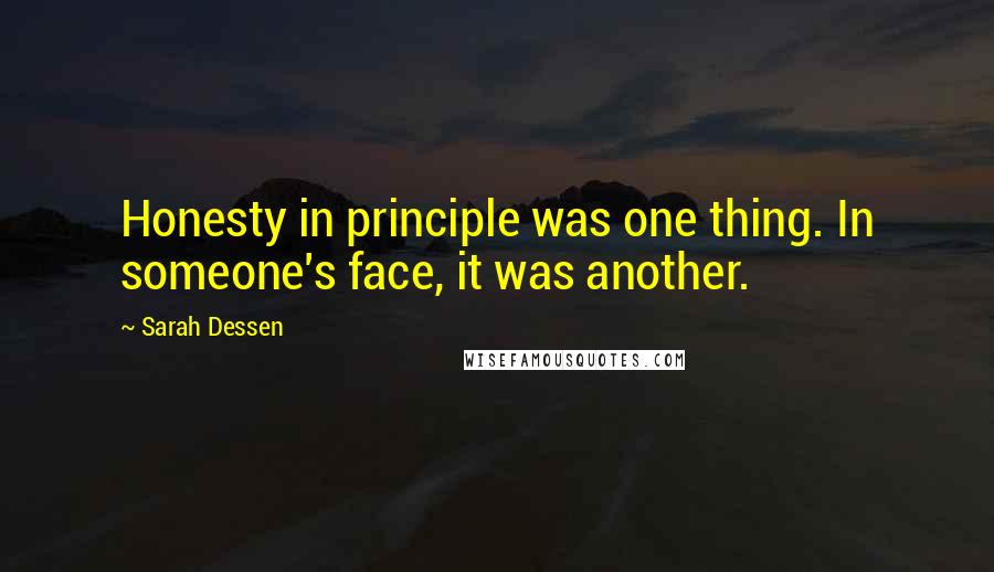 Sarah Dessen Quotes: Honesty in principle was one thing. In someone's face, it was another.