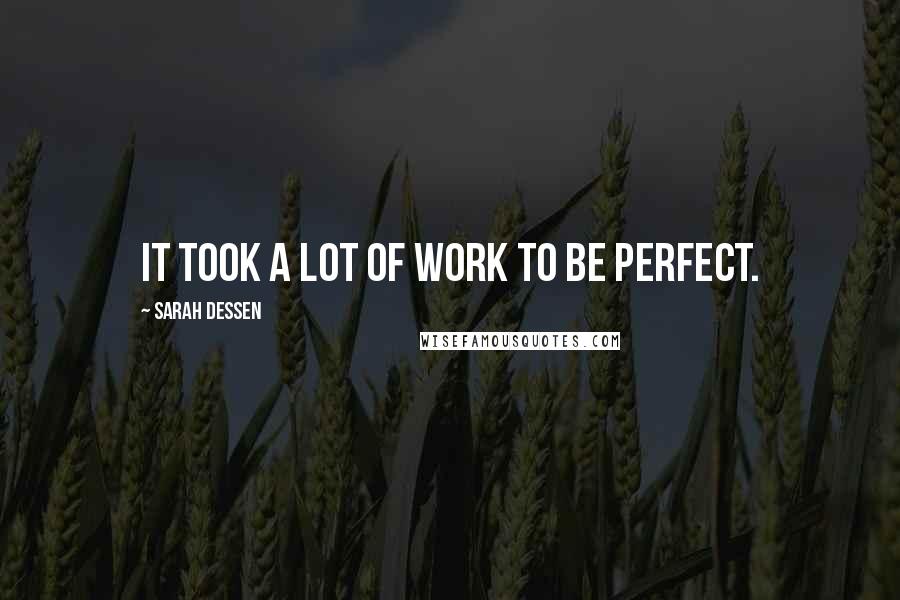 Sarah Dessen Quotes: It took a lot of work to be perfect.