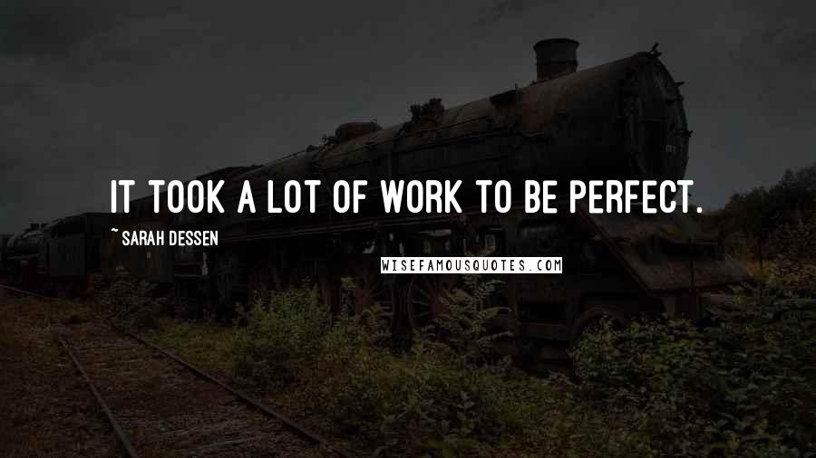 Sarah Dessen Quotes: It took a lot of work to be perfect.