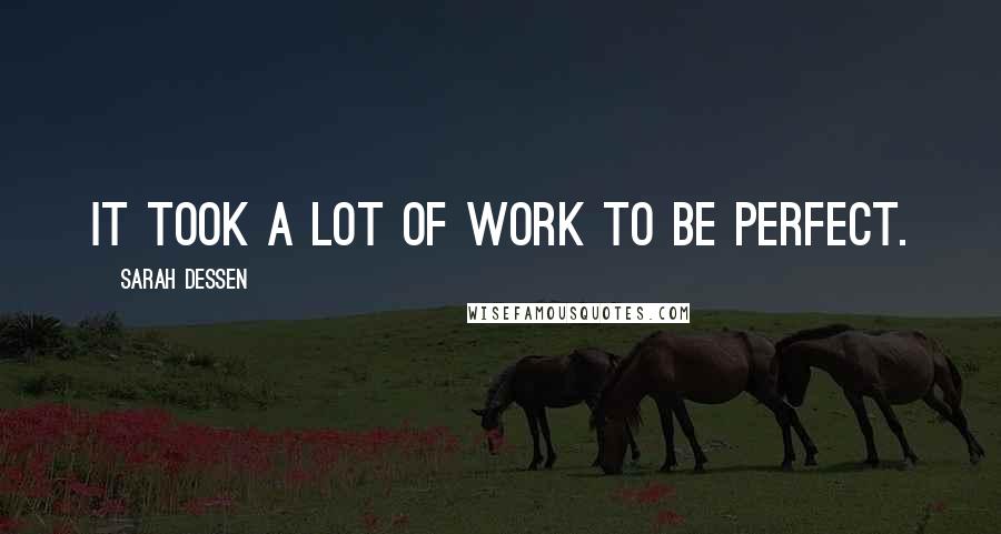 Sarah Dessen Quotes: It took a lot of work to be perfect.