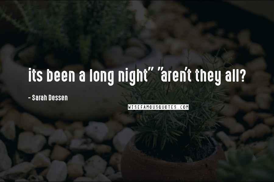 Sarah Dessen Quotes: its been a long night" "aren't they all?