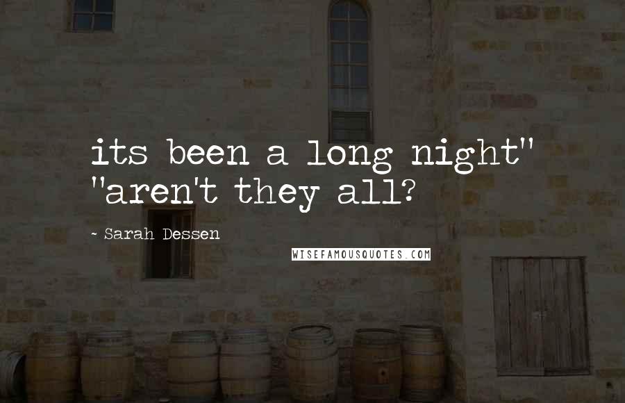 Sarah Dessen Quotes: its been a long night" "aren't they all?