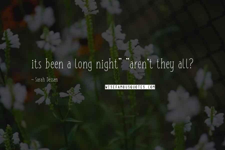 Sarah Dessen Quotes: its been a long night" "aren't they all?