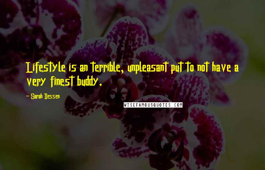 Sarah Dessen Quotes: Lifestyle is an terrible, unpleasant put to not have a very finest buddy.