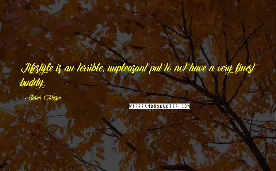 Sarah Dessen Quotes: Lifestyle is an terrible, unpleasant put to not have a very finest buddy.