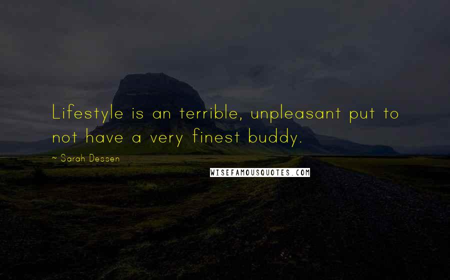 Sarah Dessen Quotes: Lifestyle is an terrible, unpleasant put to not have a very finest buddy.