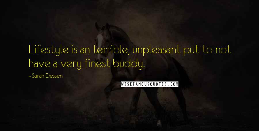 Sarah Dessen Quotes: Lifestyle is an terrible, unpleasant put to not have a very finest buddy.