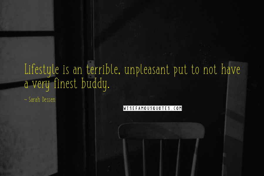 Sarah Dessen Quotes: Lifestyle is an terrible, unpleasant put to not have a very finest buddy.