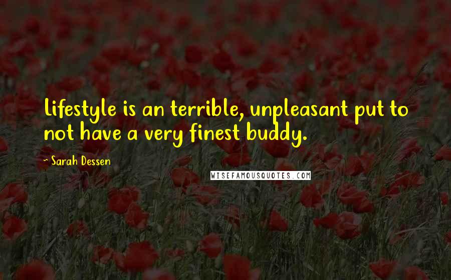 Sarah Dessen Quotes: Lifestyle is an terrible, unpleasant put to not have a very finest buddy.
