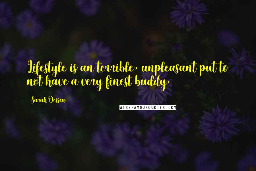 Sarah Dessen Quotes: Lifestyle is an terrible, unpleasant put to not have a very finest buddy.