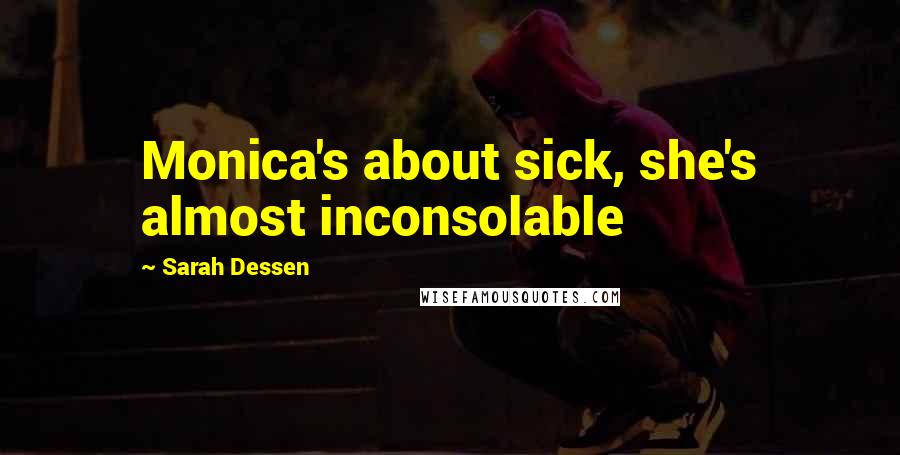 Sarah Dessen Quotes: Monica's about sick, she's almost inconsolable