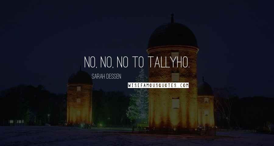 Sarah Dessen Quotes: No, no, no to Tallyho.