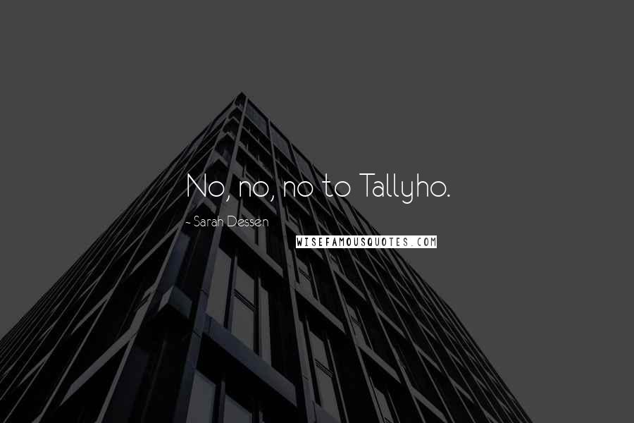 Sarah Dessen Quotes: No, no, no to Tallyho.