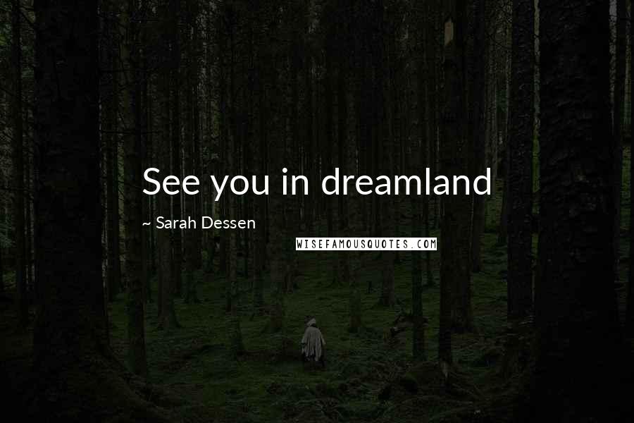 Sarah Dessen Quotes: See you in dreamland