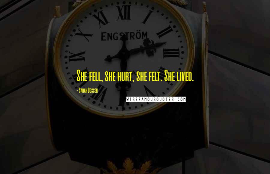 Sarah Dessen Quotes: She fell, she hurt, she felt. She lived.