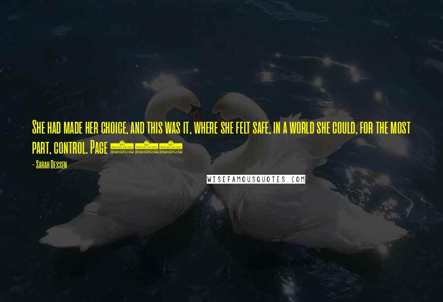 Sarah Dessen Quotes: She had made her choice, and this was it, where she felt safe, in a world she could, for the most part, control. Page 328