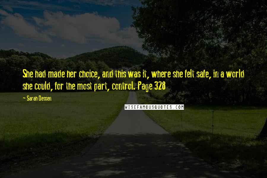 Sarah Dessen Quotes: She had made her choice, and this was it, where she felt safe, in a world she could, for the most part, control. Page 328