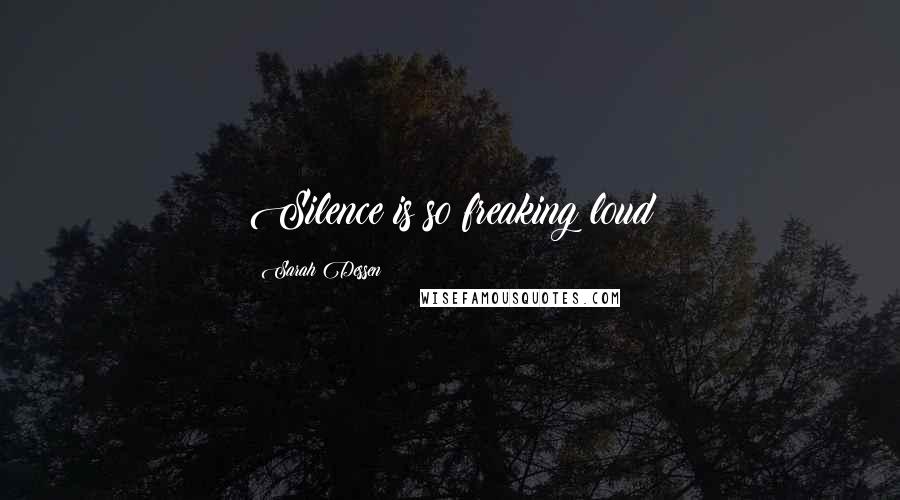 Sarah Dessen Quotes: Silence is so freaking loud
