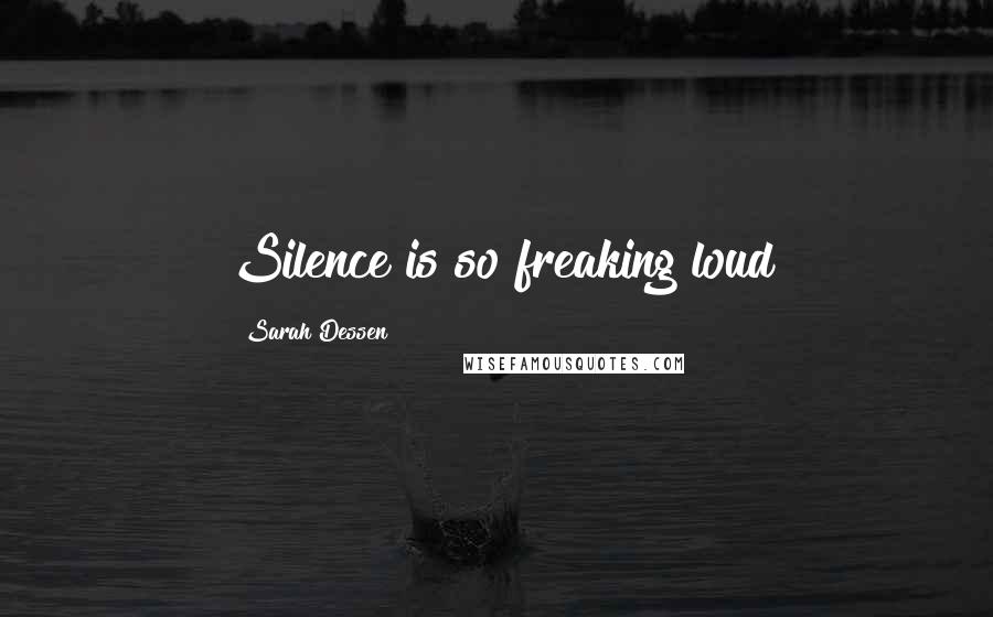 Sarah Dessen Quotes: Silence is so freaking loud