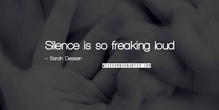 Sarah Dessen Quotes: Silence is so freaking loud