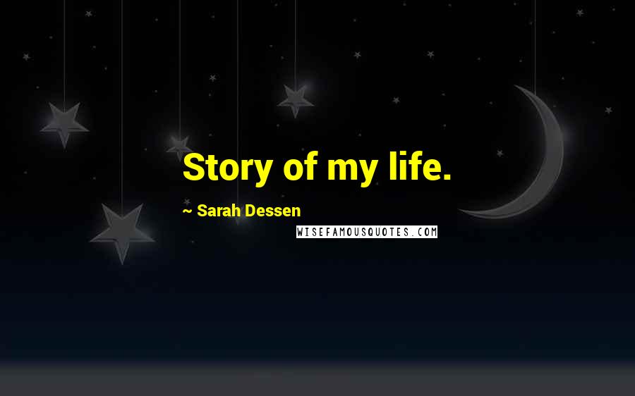 Sarah Dessen Quotes: Story of my life.