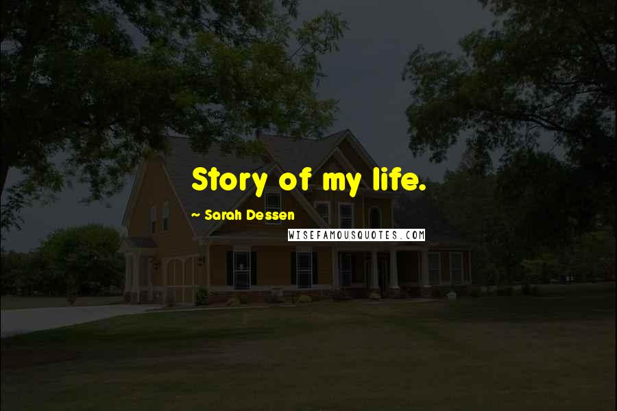 Sarah Dessen Quotes: Story of my life.