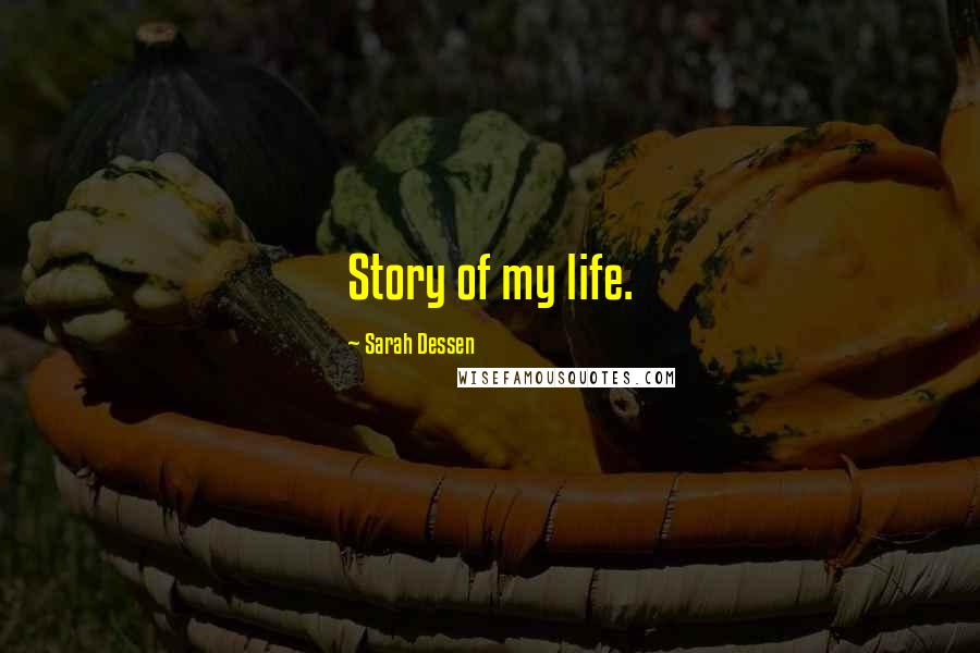 Sarah Dessen Quotes: Story of my life.
