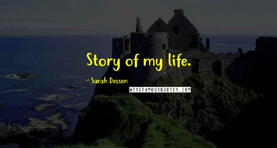 Sarah Dessen Quotes: Story of my life.