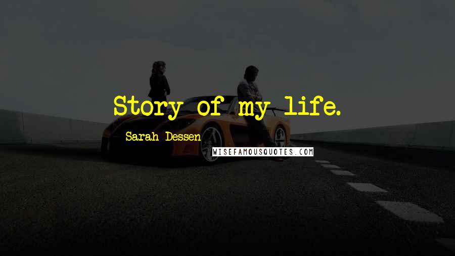 Sarah Dessen Quotes: Story of my life.