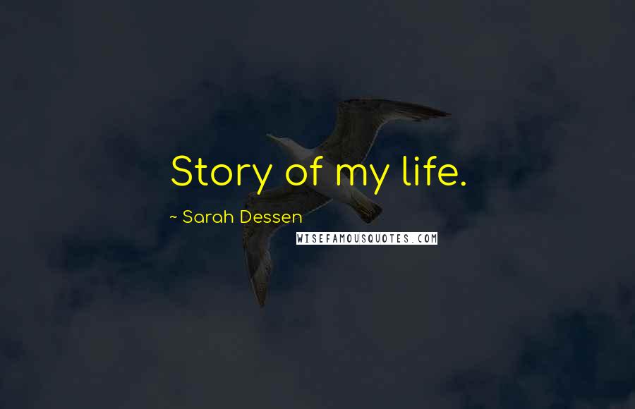 Sarah Dessen Quotes: Story of my life.