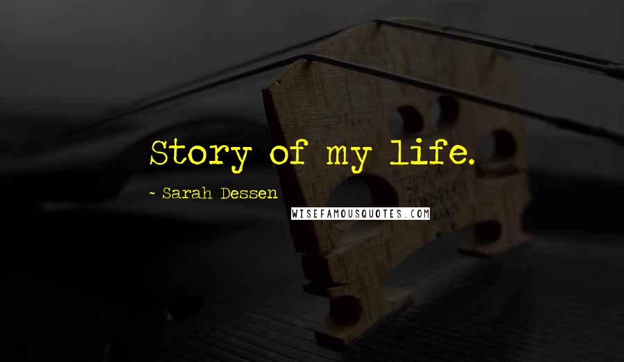 Sarah Dessen Quotes: Story of my life.