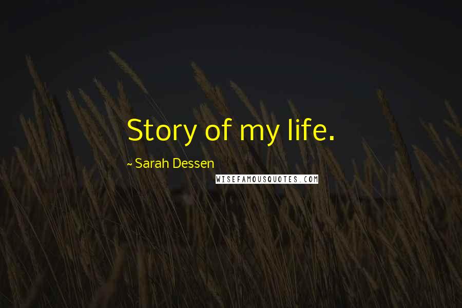 Sarah Dessen Quotes: Story of my life.