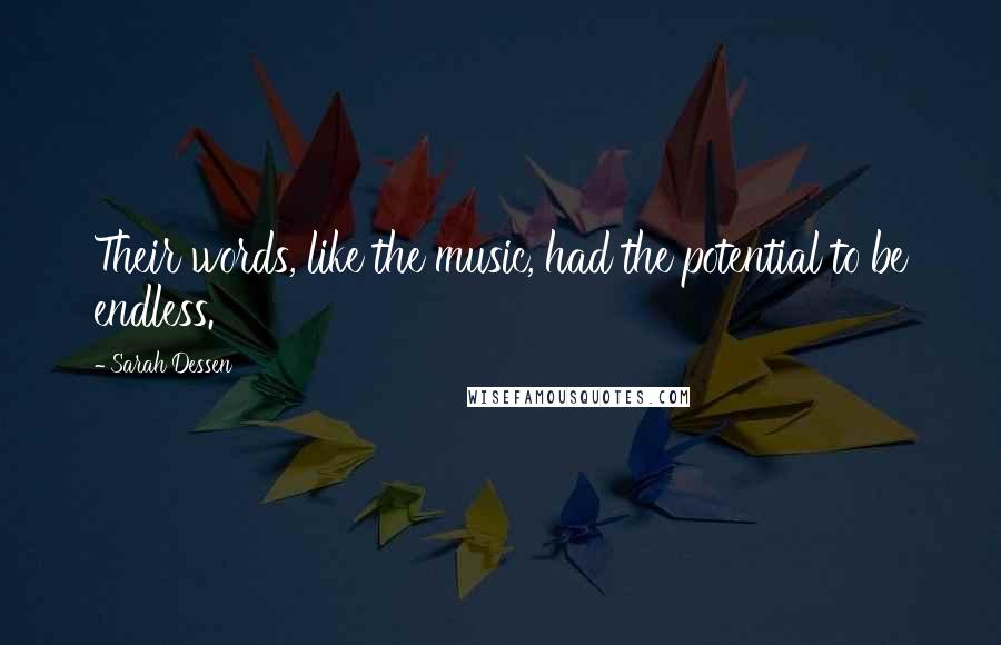 Sarah Dessen Quotes: Their words, like the music, had the potential to be endless.